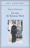 La vita di Simone Weil di Simone Pétrement edito da Adelphi