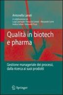 Qualità in biotech e pharma. Gestione manageriale dei processi dalla ricerca ai suoi prodotti di Antonella Lanati edito da Springer Verlag