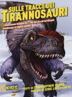 Sulle tracce dei dinosauri. L'affascinante famiglia del T.rex, dai piccoli terrificanti tirannosauri ai giganti piumati di Christopher Sloan, Lida Xing, Yi Liu edito da White Star