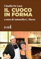 Il cuoco in forma di Claudio De Luca edito da Edizioni del faro