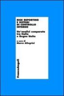 Risk reporting e sistemi di controllo interno. Un'analisi comparata tra Italia e Regno Unito edito da Franco Angeli