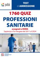 1760 quiz professioni sanitarie assegnati a Roma Sapienza e Tor Vergata dal 2011 al 2024 di Gian Luca Pallai edito da Edizioni Univ. Romane