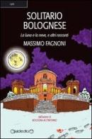 Solitario bolognese. La luna e la neve e altri racconti di Massimo Fagnoni edito da Giraldi Editore