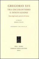 Gregorio XVI tra oscurantismo e innovazione. Stato degli studi e percorsi di ricerca edito da Fabrizio Serra Editore