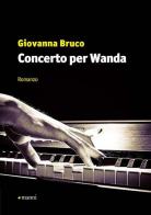 Concerto per Wanda di Giovanna Bruco edito da Manni