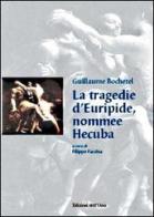 La tragedie d'Euripide, nommee Hecuba. Ediz. italiana e francese . Con CD-ROM di Guillaume Bochetel edito da Edizioni dell'Orso