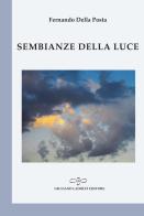 Sembianze della luce di Fernando Della Posta edito da Giuliano Ladolfi Editore