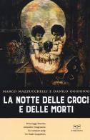 La notte delle croci e delle morti di Marco Mazzucchelli, Danilo Oggionni edito da L'Erudita