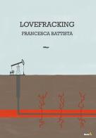 Lovefracking di Francesca Battista edito da Montag