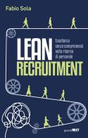 Lean Recruitment. Eccellenza senza compromessi nella ricerca di personale di Fabio Sola edito da Guerini Next