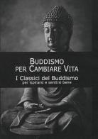 Buddismo per cambiare vita. I classici del buddismo edito da Cerchio della Luna