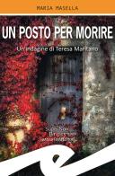 Un posto per morire. Un'indagine di Teresa Maritano di Maria Masella edito da Frilli