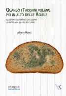 Quando i tacchini volano più alto delle aquile. Gli strani accadimenti che legano le muffe alla salute dell'uomo di Alberto Ritieni edito da Rogiosi