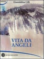 Vita da angeli di Guendalina Cilli edito da Nuovi Autori