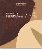 Illy words 03. Le parole del caffè-Coffee words. Ediz. bilingue edito da Corraini