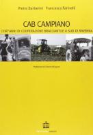Cab Campiano. Cent'anni di cooperazione bracciantile a sud di Ravenna di Pietro Barberini, Francesco Farinelli edito da Diabasis