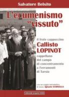 L' ecumenismo «vissuto». Il frate cappuccino Callisto Lopinot cappellano del campo di concentramento a Ferramonti di Tarsia di Salvatore Belsito edito da Progetto 2000