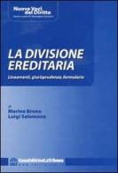 La divisione ereditaria. Lineamenti, giurisprudenza, formulari di Marina Bruno, Luigi Salomone edito da La Tribuna