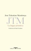 La lingua primitiva di José Tolentino Mendonça edito da Crocetti