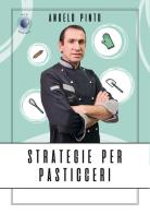 Strategie per pasticceri di Angelo Pinto edito da Wip Edizioni