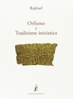 Orfismo e tradizione iniziatica di Raphael edito da Asram Vidya