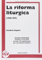 La riforma liturgica (1948-1975). Nuova ediz. di Annibale Bugnini edito da CLV
