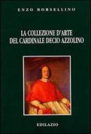 La collezione d'arte del cardinale Decio Azzolino di Enzo Borsellino edito da Edilazio