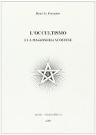 L' occultismo e la massoneria scozzese di René Le Forestier edito da Pizeta