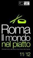 Roma. Il mondo nel piatto. 2011-2012. Ristoranti etnici, take away, e food shops nella capitale di Fernanda D'Arienzo edito da La Pecora Nera