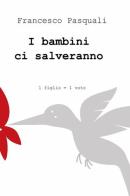 I bambini ci salveranno di Francesco Pasquali edito da ilmiolibro self publishing