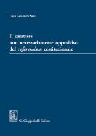 Il carattere non necessariamente oppositivo del referendum costituzionale di Luca Geninatti Satè edito da Giappichelli
