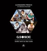 G.S SCIC. Undici anni su due ruote di Alessandro Freschi, Paolo Gandolfi edito da Kriss