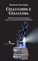 Celluloide e cellulosa. Presenze cinematografiche nella letteratura contemporanea di Giorgio Leonardi edito da Edizioni Efesto