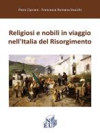 Religiosi e nobili in viaggio nell'Italia del Risorgimento di Piera Cipriani, Francesca R. Stocchi edito da NEU