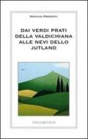 Dai verdi prati della Valdichiana alle nevi dello Jutland di Remigio Presenti edito da Thesan & Turan