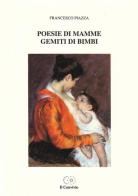 Poesie di mamme, gemiti di bimbi di Francesco Piazza edito da Accademia Il Convivio