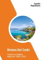 Riviera dei cedri. Turismo in Calabria dagli anni 1960 al 2022 di Aurelio Napolitano edito da Youcanprint