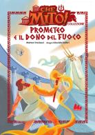 Prometeo e il dono del fuoco. Che mito! Collezione di Matteo Trevisani edito da Gallucci Bros