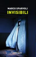Invisibili di Marco Sparvoli edito da Porto Seguro