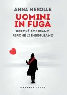 Uomini in fuga. Perché scappano. Perché li inseguiamo di Anna Merolle edito da Castelvecchi