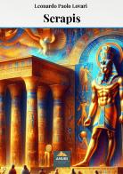 Serapis di Leonardo Paolo Lovari edito da Anubi Magazine