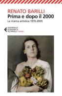 Prima e dopo il 2000. La ricerca artistica 1970-2005 di Renato Barilli edito da Feltrinelli