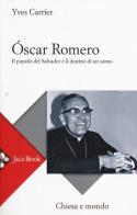 Óscar Romero. Il popolo del Salvador e il destino di un uomo di Yves Carrier edito da Jaca Book