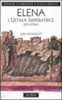 Elena. L'ultima imperatrice bizantina di Luka Petanovic edito da Jaca Book