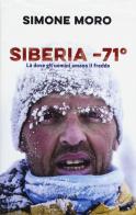 Siberia -71°. Là dove gli uomini amano il freddo di Simone Moro edito da Rizzoli