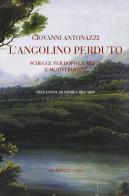 L' angolino perduto. Schegge per dopo la siesta e motivi romani di Giovanni Antonazzi edito da Marietti