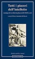 Tutti i piaceri dell'intelletto. Antologia di testi libertini francesi del XVIII secolo edito da edizioni Dedalo