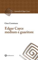 Edgar Cayce medium e guaritore. Nuova ediz. di Gina Cerminara edito da Edizioni Mediterranee
