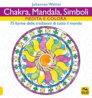 Chakra, mandala, simboli. Medita e colora. 75 forme delle tradizioni di tutto il mondo di Johannes Walter edito da Macro Edizioni