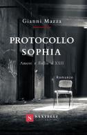 Protocollo Sophia. Amore e follia al XXII di Gianni Mazza edito da Santelli